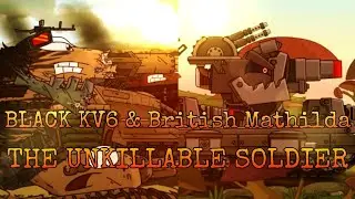 Black KV6 & British Mathilda - The Unkillable Soldier [AMV] &bull; Heroes Of The Great War Part II &bull;