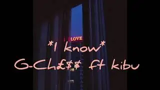 G-ch&pound;$$ x kibu ~I know  #10thTrack #20116TheAlbum