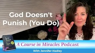 God Doesn't Punish You (You Do) - A Course in Miracles Truths