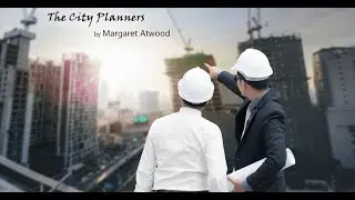 The City Planners by Margaret Atwood Complete Analysis by Daniyal Siddiqui