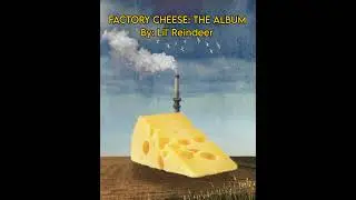 CHEESE FACTORY|| Extended + With Album Cover
