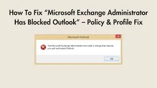How To Fix &ldquo;Microsoft Exchange Administrator Has Blocked Outlook&rdquo; &ndash; Policy & Profile Fix