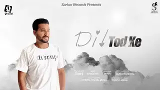 Dil Tod Ke || Saanj || Sarkar Records || Grewal Digital Media || Latest Punjabi Song 2022