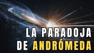 La Paradoja de Andr&oacute;meda: Ni los F&iacute;sicos Logran Explicarla
