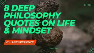 8 Deep Philosophy Quotes on Life and Mindset that will unlock your wisdom