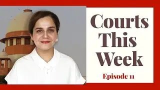 Courts This Week- A Weekly Round Of Important Legal Developments In The Country [Episode-11]