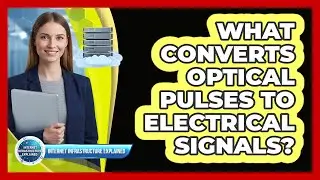 What Converts Optical Pulses To Electrical Signals?