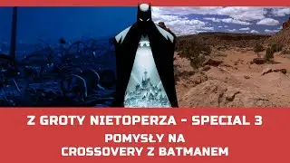Pomysły na crossovery z Batmanem (Z Groty Nietoperza Special #3)