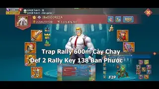 Trap Rally 600m F2P | Def 2 Rally Key 138 Ban Phuớc - Lords Mobile