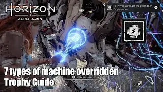 Horizon Zero Dawn &bull; 7 types of machine overridden Trophy Guide (Overrides 7 different machine.)