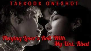 [TAEKOOK ONESHOT] || Playing Lover's Roll With My Uni. Rival || #taekook #rivals 