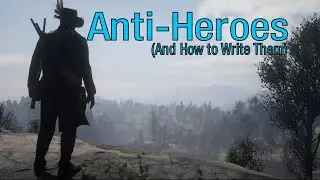 Anti-Heroes (And How to Write Them)