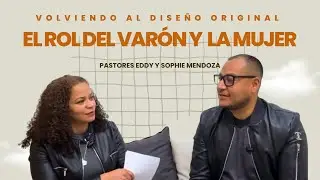 Ep. 1 El rol del Varón y de la Mujer, PODCAST Volviendo al Diseño Original  Ps.Eddy y Sophie Mendoza