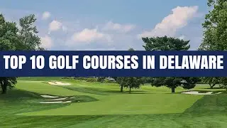 Top 10 Golf Courses in Delaware