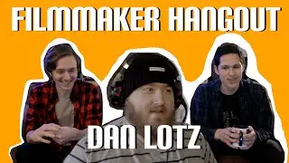 Filmmaker Hangout Featuring Dan Lotz/922 films