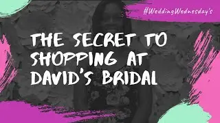 The Secret To Shopping At David's Bridal.