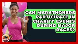 Can Marathoners Participate in Charity Events During Major Races? - All Sorts Of Running