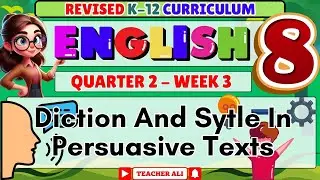 ENGLISH 8 QUARTER 2 WEEK 3 REVISED K-12 DICTION AND STYLE IN PERSUASIVE TEXTS #GRADE8