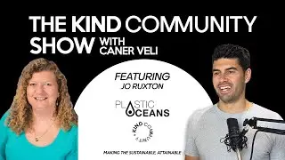 Jo Ruxton - Plastic Oceans -  Episode 12: Kind Community Show