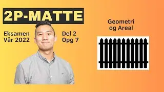 2P-matte eksamen V&aring;r 2022, Del 2, Oppgave 7 (Geometri og Areal)