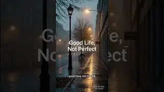 &ldquo;Good Life, Not Perfect&rdquo;