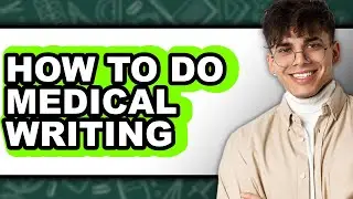 How to Do Medical Writing - Updated Guide