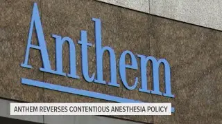 Health insurer Anthem Blue Cross Blue Shield reverses contentious anesthesia policy