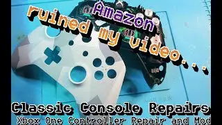 Amazon Ruined My Video... Xbox One Controller Repair and Mod