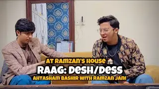 Raag Desh/Dess - Ahtasham Bashir With Ramzan Jani - At Ramzan’s House 🏠🎶
