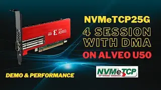 Demo & Performance of NVMeTCP25G-IP 4 sessions with DMA on Alveo U50 Card