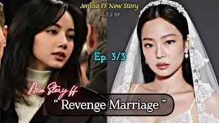 Revenge Marriage | Jenlisa FF New Story Ep. 3