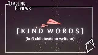 [Rambling Review] Kind Words (lo fi chill beats to write to)