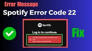 Fix Spotify Error Code 22, This App Is Restricted To Premium Users Only Error Code Accesspoint 22