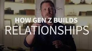 How does Gen Z develop meaningful relationships? | Michael Sherrard