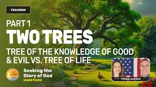 TWO TREES PT. 1 - Tree of Life vs. Tree of Knowledge (Good & Evil) - Tiffany Root & Kirk VandeGuchte