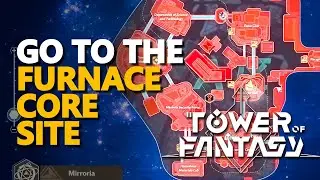 Go to the Furnace Core Site Tower of Fantasy