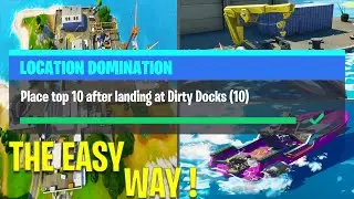 Place top 10 after landing at Dirty Docks - Easiest Way - Location Domination Fortnite Season 2