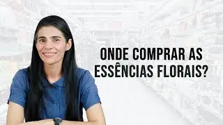 Onde comprar as ess&ecirc;ncias florais?