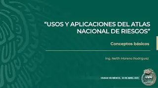 Curso  Usos y aplicaciones del Atlas Nacional de Riesgos, Tema 1