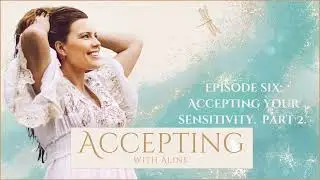 E6: Accepting your sensitivity part 2.  Discover how our limiting beliefs can carry through.