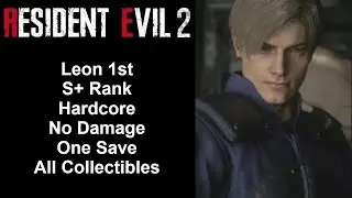 Resident Evil 2 Remake - Leon 1st - S+ Rank/Hardcore/100%/No Damage Walkthrough (PC)