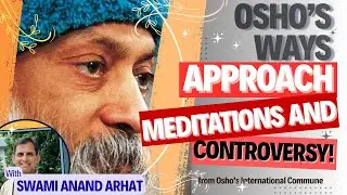OSHO's ways, approach and meditations, conversation with Swami Anand Arhat