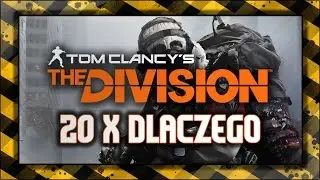 The Division / 20x DLACZEGO / Poradnik