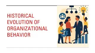 Organization Theory and Behavior, Historical Evolution of Organizational Behavior - Unit 1