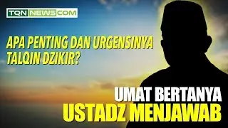 Penting dan Urgensinya Talqin Dzikir