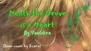 Neath the Grove is a Heart - Yaelokre (DEMO Cover by Icarus)