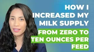 How to Increase Breast Milk Supply: Zero to Ten Ounces in Ten Weeks