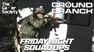 GROUND BRANCH | FRIDAY NIGHT SQUAD OPS - XLVIII - 48!