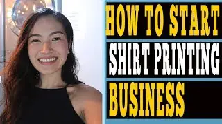 HOW TO START SHIRT PRINTING BUSINESS⎮HOW MUCH IS THE CAPITAL⎮JOYCE YEO