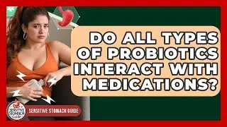 Do All Types Of Probiotics Interact With Medications? - Sensitive Stomach Guide